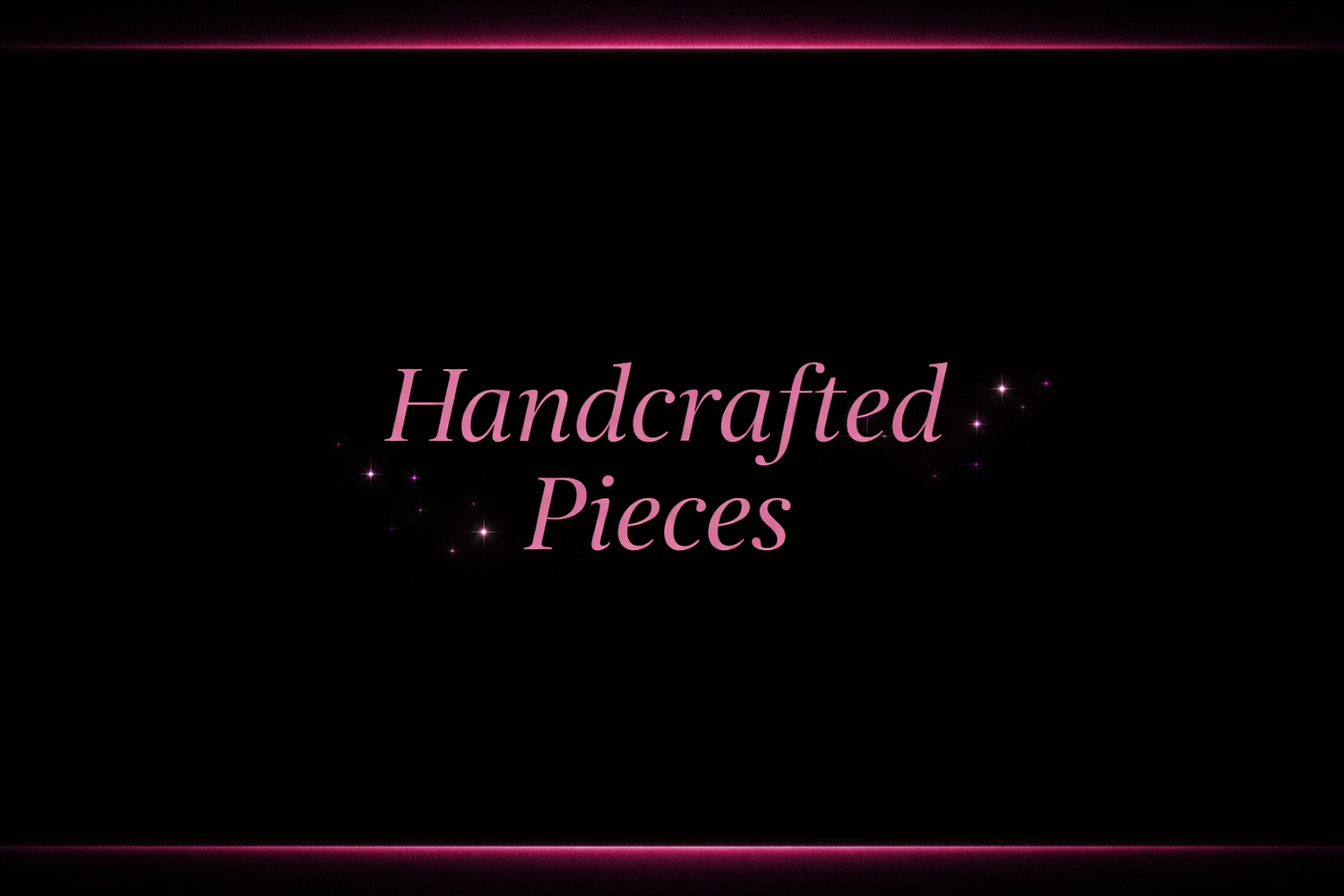 Handcrafted Pieces